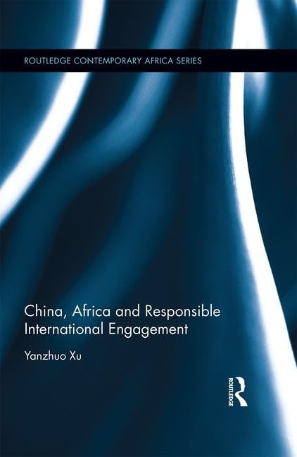 China, Africa and Responsible International Engagement (Routledge Contemporary Africa)      1st Edition