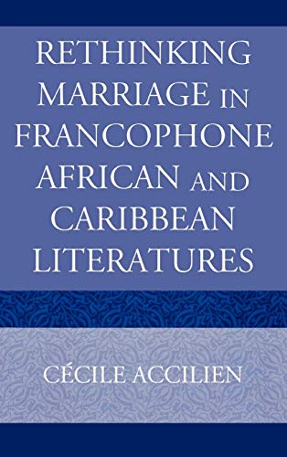 Rethinking Marriage in Francophone African and Caribbean Literatures (After the Empire: The Francophone World and Postcolonial France)
