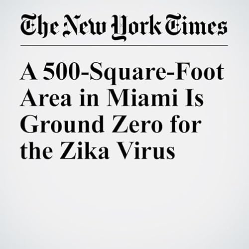 A 500-Square-Foot Area in Miami Is Ground Zero for the Zika Virus cover art