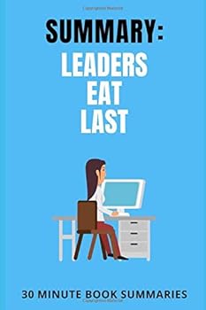 Paperback Summary: Leaders Eat Last: A Book by Simon Sinek (Business and Leadership Book Summaries) Book