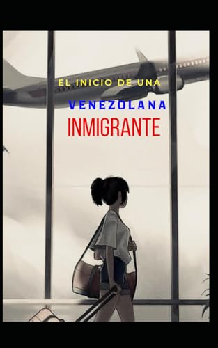 El inicio de una venezolana inmigrante (Spanish Edition)