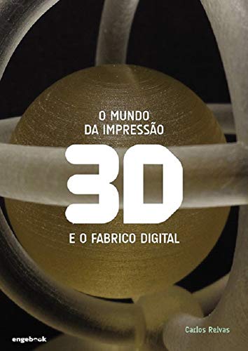 O Mundo da Impressão 3d e o Fabrico Digital