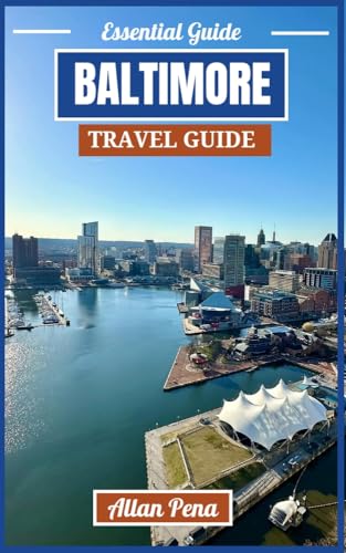 BALTIMORE TRAVEL GUIDE 2025: Explore the Heart of Maryland: Waterfront Views, Rich History, and Local Delights (Destination Unlocked Book 34)