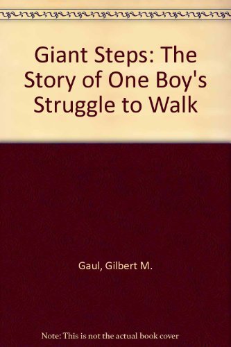 Giant Steps: The Story of One Boy's Struggle to Walk