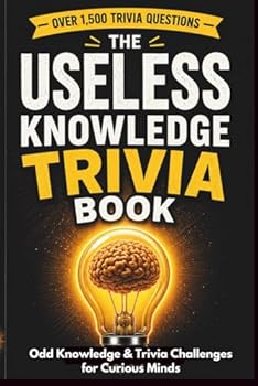 Paperback The Useless Knowledge Trivia Book: Odd Knowledge & Trivia Challenges for Curious Minds Book