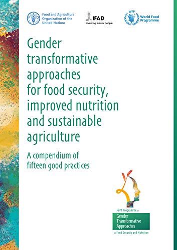 Gender transformative approaches for food security, improved nutrition and sustainable agriculture –