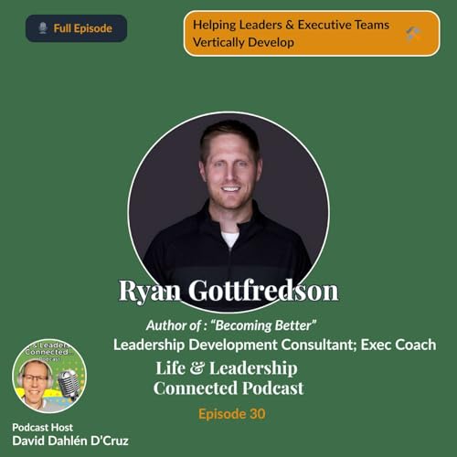 Becoming a Better Leader Starts Within – Ryan Gottfredson on Mindset, Vertical Growth & Purpose