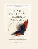 The Art of Pinterest Pin Creation for Creators: A Masterclass Inspired by The Philosophy of Beauty Anthology