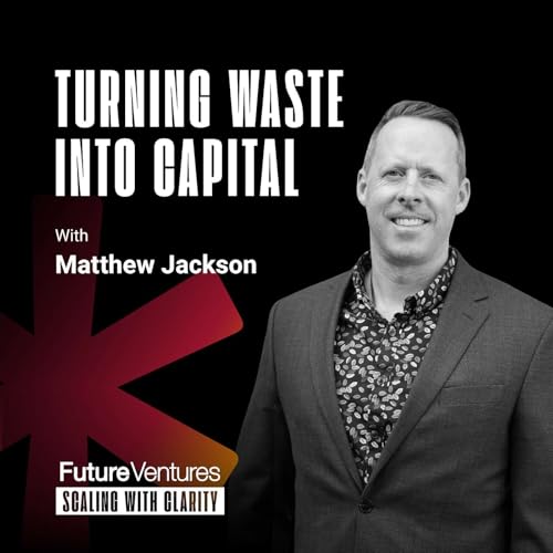 Mathew Jackson &mdash; Building Circular Systems That Scale | Future Ventures Podcast Ep. 12