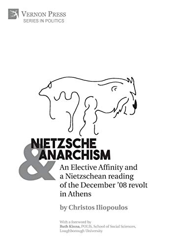 Nietzsche & Anarchism: An Elective Affinity and a Nietzschean reading of the December '08 revolt in Athens (Politics)