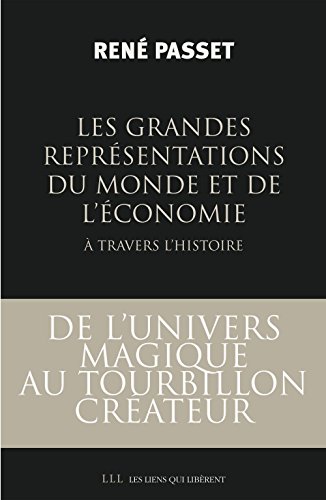 Les grandes représentations du monde et de l'économie à travers l'histoire: De l'univers magique au tourbillon créateur (LES LIENS QUI L)