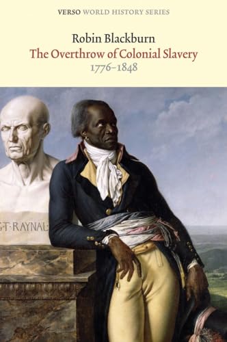 The Overthrow of Colonial Slavery: 1776-1848 (Verso World History Series)
