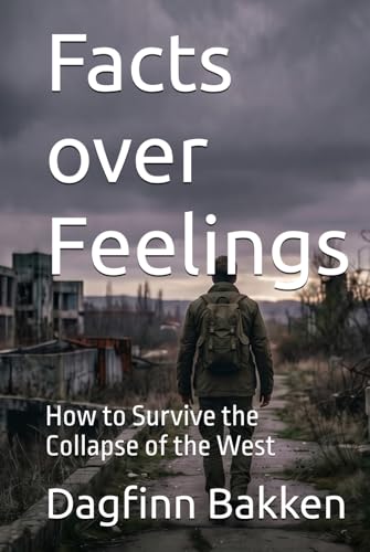 Facts over Feelings: How to Survive the Collapse of the West