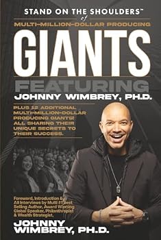 Stand on the Shoulders of Multi-Million-Dollar-Producing Giants featuring Johnny Wimbrey, PH.D (Stand on the Shoulders of Giants)