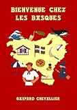Bienvenue chez les Basques: Identité, singularité, traditions, curiosités et tant de mystères (French Edition)