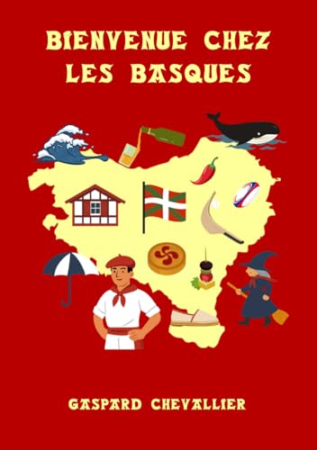 Bienvenue chez les Basques: Identité, singularité, traditions, curiosités et tant de mystères (French Edition)