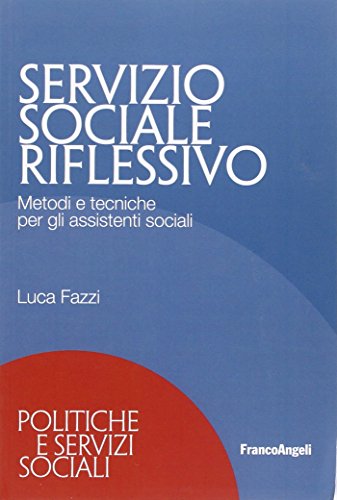 Servizio sociale riflessivo. Metodi e tecniche per gli assistenti sociali