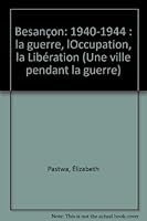 Besançon, 1940-1944: La guerre, l'occupation, la libération 2737316707 Book Cover