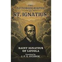 THE AUTOBIOGRAPHY OF ST. IGNATIUS
