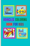  coloring book for kids with different vehicles: truck lockmotive motorcycle ambulance police car crane helicopter scooter taxi tram sailboat forklift bus ufo submarine