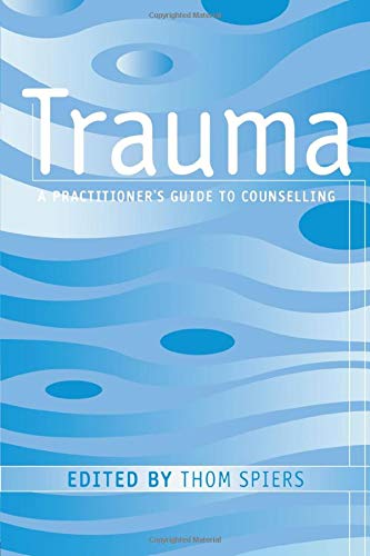 Trauma: A Practitioner's Guide to Counselling