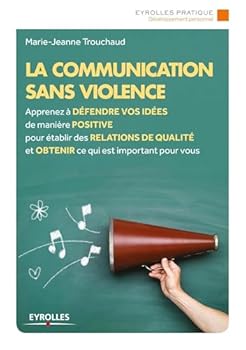Paperback La communication sans violence: Apprenez à défendre vos idées de manière positive pour établir des relations de qualité et obtenir ce qui est important pour vous. [French] Book