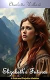 Elizabeth's Futures: A Pride and Prejudice Variation (Who is Elizabeth Bennet?)