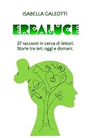 Erbaluce: 27 racconti in cerca di lettori. Storie tra ieri oggi e domani. (Italian Edition) B09CRTXPJP Book Cover