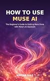 How to Use Muse AI: The Beginner's Guide to Getting More Done with Meta's AI Assistant
