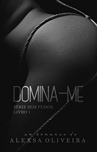 Domina-me (Série Sem Pudor Livro 1)
