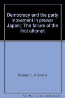 Democracy and the party movement in prewar Japan;: The failure of the first attempt B0007FP0H6 Book Cover