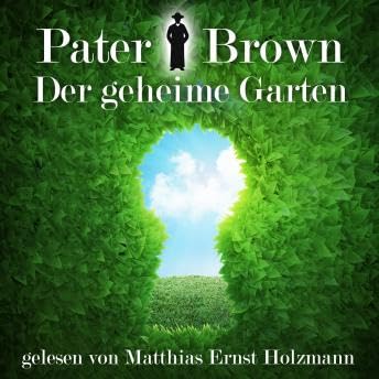 Pater Brown - Der geheime Garten: Gelesen Von Matthias Ernst Holzmann - Gilbert Keith Chesterton Podcast Por  arte de portada