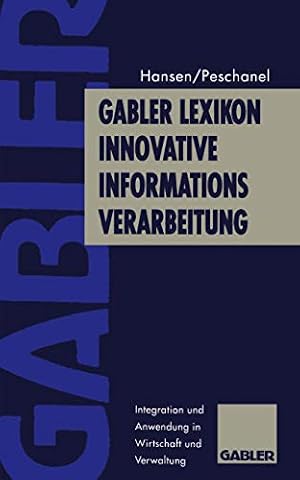 Gabler Lexikon Innovative Informations-Verarbeitung: Integration und Anwendung in Wirtschaft und Verwaltung