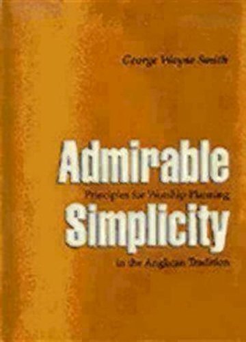 Télécharger Admirable Simplicity: Principles for Worship Planning in the Anglican Tradition by George Wayne Smit Livre PDF Gratuit