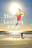 The Leading Edge: A Beginners Guide to Sport Kites 1688559779 Book Cover