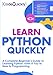 Learn Python Quickly: A Complete Beginners Guide to Learning Python, Even If Youre New to Programming (Crash Course With Hands-On Project)