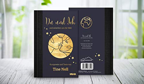 Du und Ich und zwischen uns die Welt: Kurzpoesie und Texte von Tine Nell