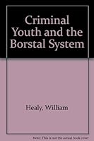 Criminal youth and the Borstal system B0006D81A2 Book Cover