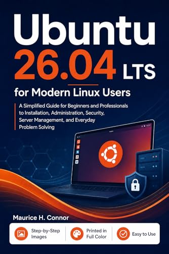 Ubuntu 26.04 LTS for Modern Linux Users: A Simplified guide for beginners and professionals to...