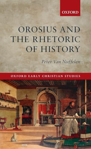 Orosius and the Rhetoric of History (Oxford Early Christian Studies)