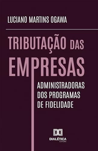 Tributação das Empresas Administradoras dos Programas de Fidelidade (Portuguese Edition)
