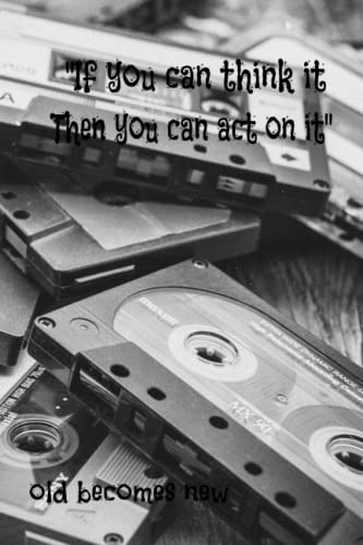 "If you can think it Then you can act on it"