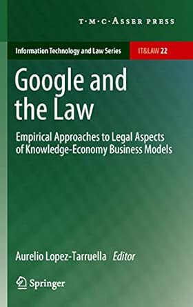 Google and the Law: Empirical Approaches to Legal Aspects of Knowledge-Economy Business Models: 22 2012th Edition Google and the Law: Empirical Approaches to Legal Aspects of Knowledge-Economy Business Models: 22 2012th Edition book cover