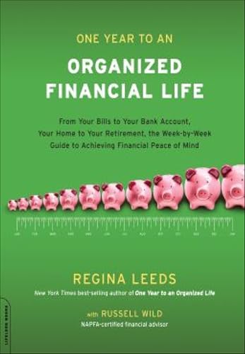 One Year to an Organized Financial Life: From Your Bills to Your Bank Account, Your Home to Your Retirement, the Week-by-Week Guide to Achiev