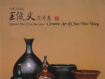 Hardcover Beyond the Tien Mu Shan: Ceramic Art of Chun Wen Wang Book