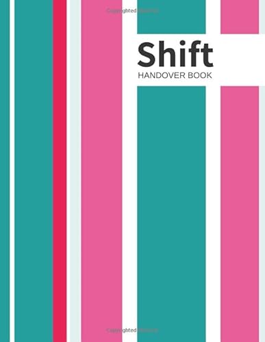 Shift Handover Book: Pinks Daily Template Sheets To Record Staff Change Duty | Time, Equipment Details, Concerns, Actions | Use for Health Professions, Carers, Nurses, Restaurants and More | 8.5” x 11