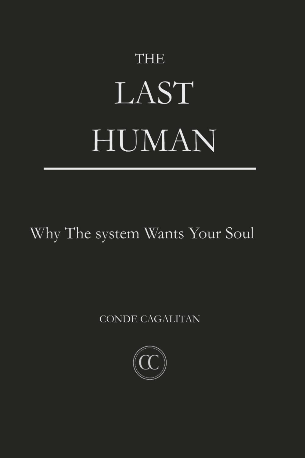 The Last Human: Why The System Wants Your Soul (The Canon: Return to True Self)