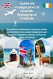 Guide de voyage pour la Grande-Bretagne et l'Irlande: Les meilleures...