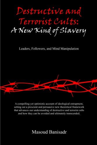 Destructive and Terrorist Cults: A New Kind of Slavery: Leader, Followers, and Mind Manipulation