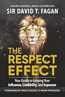 The Respect Effect: Your Guide to Growing Your Influence, Credibility, and Exposure 1959473239 Book Cover